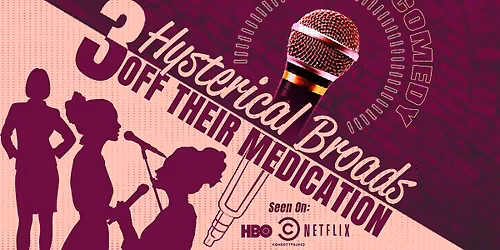 Three Hysterical Broads Off Their Medic*tion