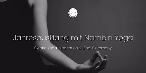 Jahresausklang \u2013 Gentle Yoga, Meditation & Chai Ceremony