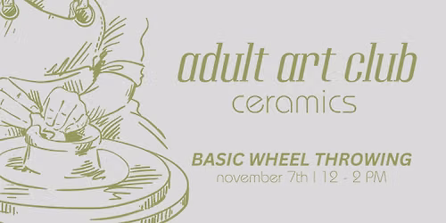 Adult Art Club: Ceramics | Basic Wheel Throwing
