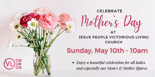 Celebrate Mother's and Ladies Day @ JPVLC -Sunday, May 10th @ 10:00am