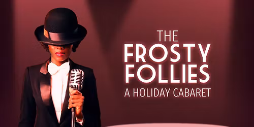 The Frosty Follies: A Holiday Cabaret