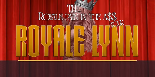 ROYALE LYNN - THE ROYALE PAIN IN THE A$$ TOUR