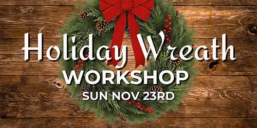 Holiday Wreath Making Workshop