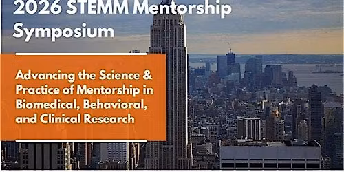 2026 STEMM Mentorship Symposium Advancing the Science & Practice of Mentors