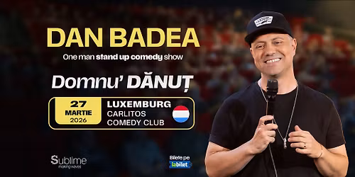 Luxemburg: Stand-up Comedy cu DAN BADEA - \u201cDomnu\u2019 DANUT\u201d - ora 19:00