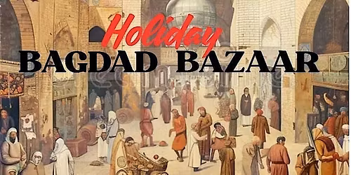 HOLIDAY BAGDAD BAZAAR!