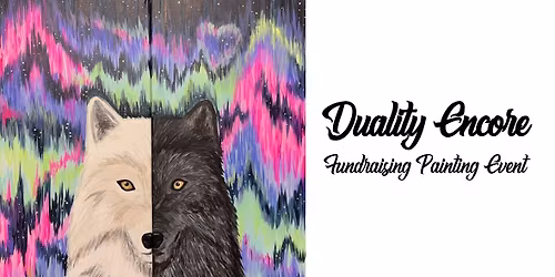 Duality Encore ~ Fundraising Painting Event
