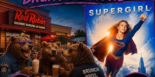 Bears Brunch @ Red Robin Plaza Bonita & Movie After to see SuperGirl 