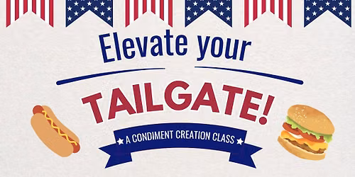Elevate Your Tailgate: Condiment Creation Class