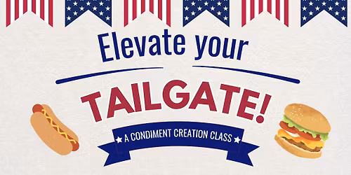 Elevate Your Tailgate: Condiment Creation Class
