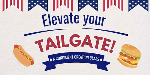 Elevate Your Tailgate: Condiment Creation Class