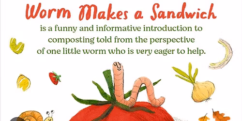 Storytime w\/ Brianne Farley: Worm Makes a Sandwich