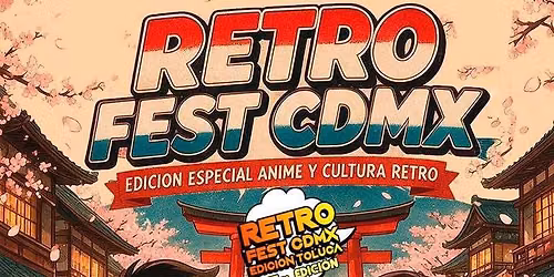 Retro fest CDMX Ed. Toluca- Anime y Retro