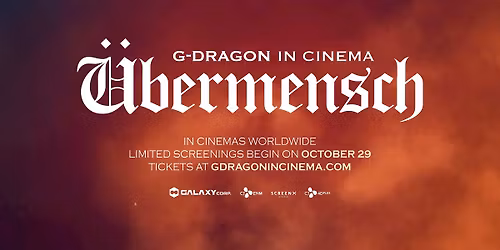 G-DRAGON: UBERMENSCH (2025)(NR)(Wed 10\/29) 7:30pm (Thu 10\/30) 4:30pm