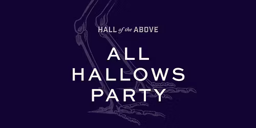ALL HALLOWS PARTY at Hall of the Above