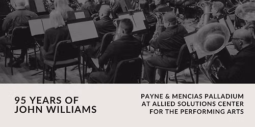 Indiana Wind Symphony - 95 Years of John Williams at Allied Solutions Center for the Performing Arts - Payne and Mencias Palladium
