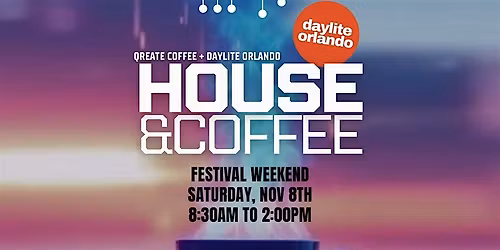House & Coffee Orlando - Festival Weekend - NOV 8