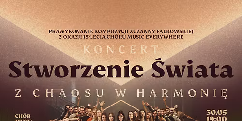 STWORZENIE \u015aWIATA: z chaosu w harmoni\u0119 - koncert jubileuszowy Ch\u00f3ru Music Everywhere