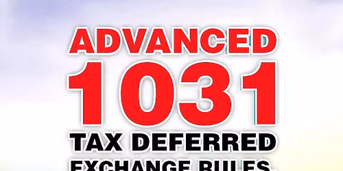 Advanced 1031 Tax Deferred Exchange Rules, Regulations and Strategies to work with Investors