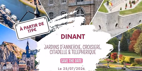 DINANT : JARDINS D\u2019ANNEVOIE, CROISIERE, CITADELLE & TELEPHERIQUE