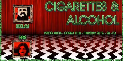 Cigarettes & Alcohol by Kedlavi - Vrtoglavica, Gornji Klub - \u010cetvrtak 25.12.