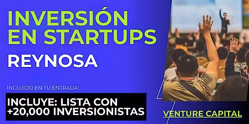 Evento emprendedores Startup: Conecta con inversionistas de Reynosa y el mundo