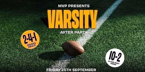 MVP PRESENTS: OFFICIAL VARSITY AFTER PARTY \/\/ 25TH SEPTEMBER \/\/ HOLY HOBO \/\/ 2-4-1 DRINKS