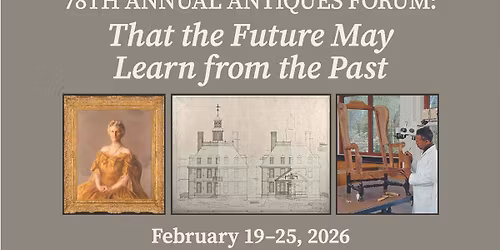 Annual Antiques Forum: "That the Future May Learn from the Past"