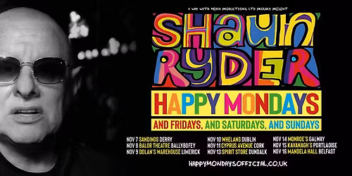 Shaun Ryder Happy Mondays, And Fridays, And Saturdays, And Sundays Belfast
