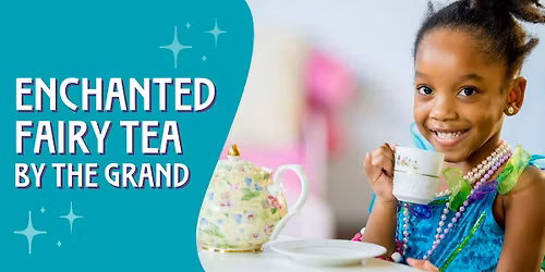 All Ages March Break Enchanted Fairy Tea by the Grand