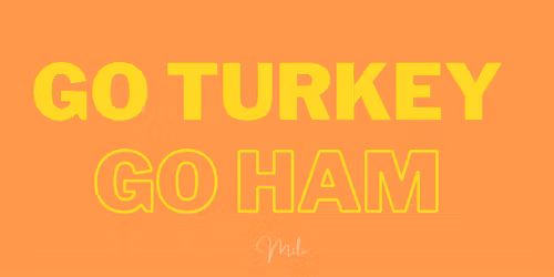 Go Turkey Go Ham "Pre-Thanksgiving Party" - Free All Night With RSVP