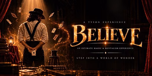 BELIEVE (An Intimate Magic & Mentalism Experience)