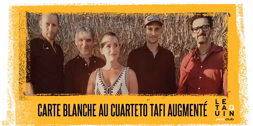 CARTE BLANCHE AU CUARTETO TAFI AUGMENT\u00c9 [Fusion Latine Po\u00e9tique et Engag\u00e9e]