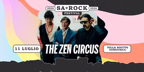 SA*ROCK Festival \u2716\ufe0e giornotre \u2716\ufe0e THE ZEN CIRCUS + altri TBC | Villa Siotto - Sarroch (CA)