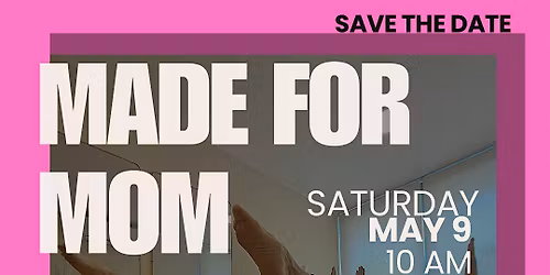 Made for Mom - A Mother's Day Celebration