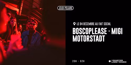 JEUDI POLAIRE - Boscoplease \u00b7 Migi \u00b7 Motorstadt