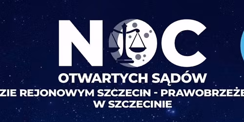 Noc Otwartych S\u0105d\u00f3w w S\u0105dzie Rejonowym Szczecin - Prawobrze\u017ce i Zach\u00f3d w Szczecinie 