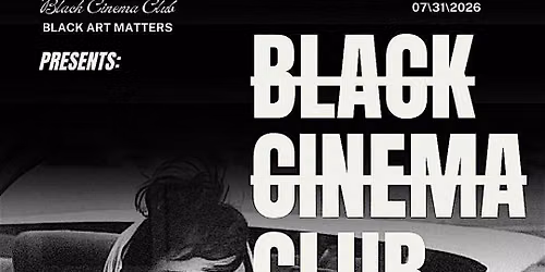 Black Art Matters Presents: Black Cinema Club