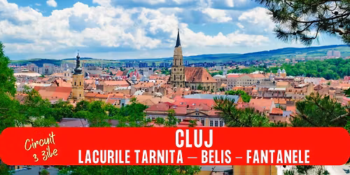CIRCUIT 3 ZILE CLUJ - LACURILE TARNITA \u2013 BELIS - FANTANELE