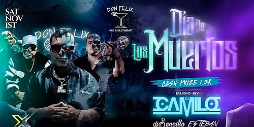 SAT NOV 1ST DIA DE LOS MUERTOS @DON FELIX CASH PRIZES $1500