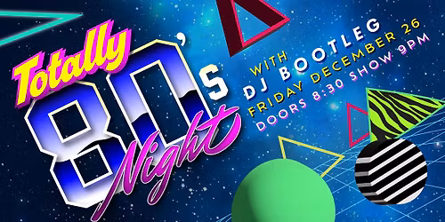 TOTALLY 80'S NIGHT WITH DJ BOOTLEG