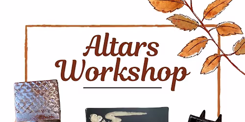 Hand-building Workshop: Altars