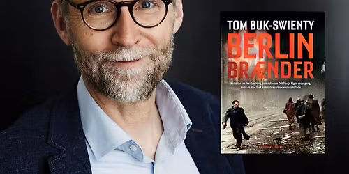 Forfatterforedrag: Tom Buk-Swienty om Berlin br\u00e6nder