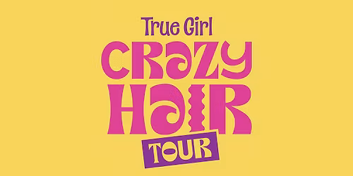 True Girl Crazy Hair Tour