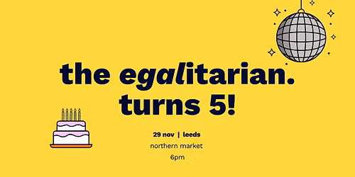 the egalitarian. turns five!
