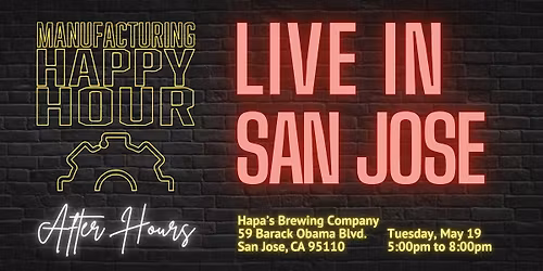 Manufacturing Happy Hour LIVE in San Jose