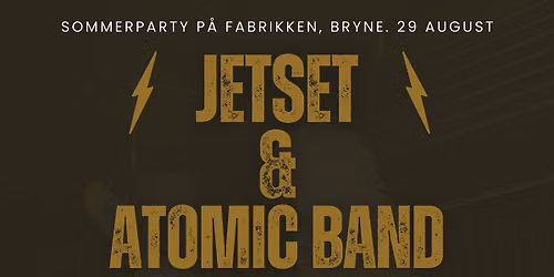 JET SET & ATOMIC BAND - L\u00d8RDAG 29.AUGUST - FABRIKKEN, BRYNE