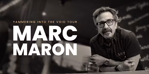 Marc Maron | Yammering Into The Void Tour