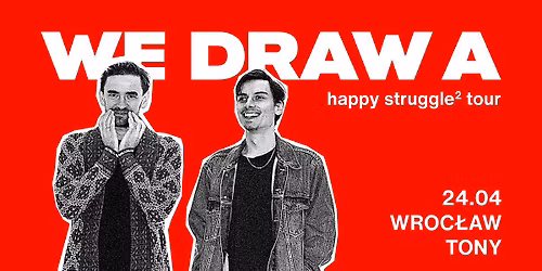 We Draw A | happy struggle\u00b2 tour | TONY | Wroc\u0142aw