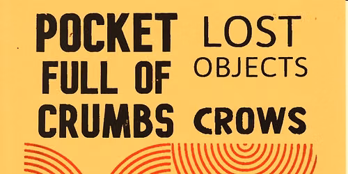 Pocket Full Of Crumbs, Lost Objects, Crows
